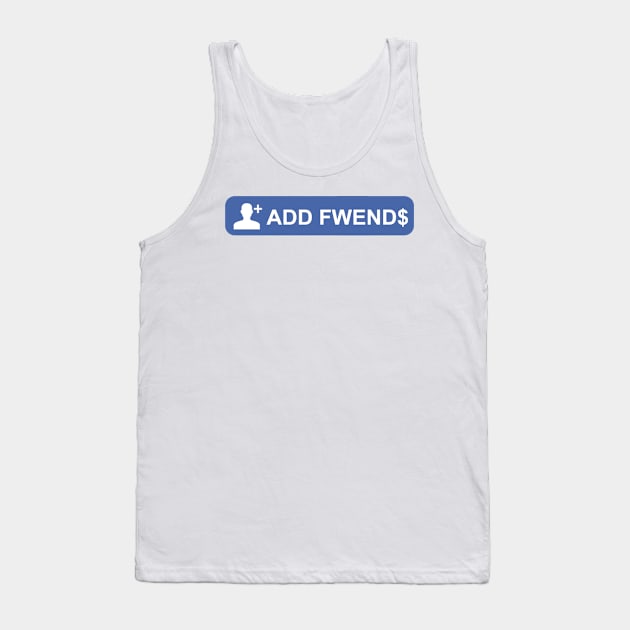 ADD FWEND$ Tank Top by Cog_Thought